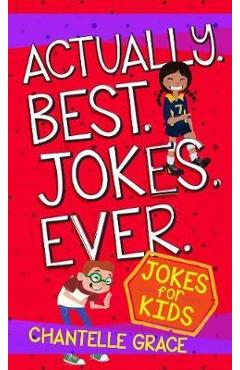 Actually. Best. Jokes. Ever: Joke Book for Kids