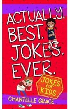 Actually. Best. Jokes. Ever: Joke Book for Kids
