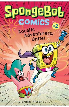 Aquatic Adventurers, Unite!. SpongeBob Comics #2 - Stephen Hillenburg