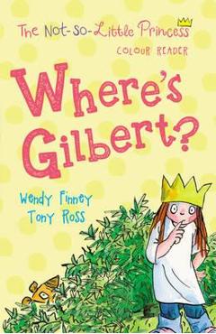 Where\'s Gilbert? (the Not So Little Princess)