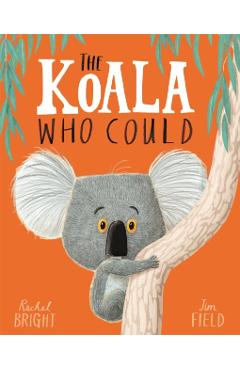 The Koala Who Could - Rachel Bright