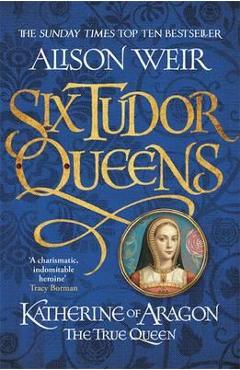 Katherine of Aragon, the True Queen