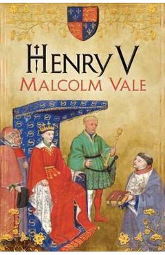 Henry V: The Conscience of a King – Malcolm Vale best poza bestsellers.ro