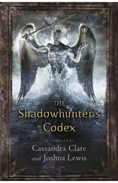 The Shadowhunter\'s Codex - Cassandra Clare, Joshua Lewis