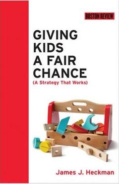 Giving Kids a Fair Chance – James J. Heckman James J. Heckman imagine 2022 cartile.ro