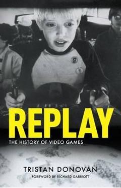 Replay: the History of Video Games – Tristan Donovan libris.ro imagine 2022 cartile.ro
