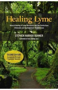 Healing Lyme: Natural Healing of Lyme Borelliosis and the Coinfections Chlamydia and Spotted Fever Rickettsioses - Stephen Harrod Buhner