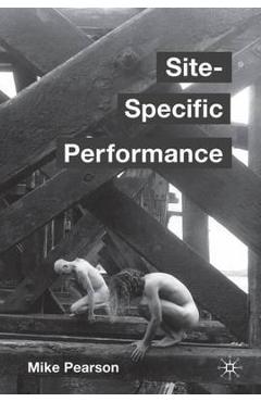 Site-Specific Performance – Mike Pearson libris.ro imagine 2022 cartile.ro