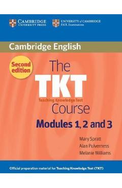 The TKT Course Modules 1, 2 and 3 - Mary Spratt, Alan Pulverness, Melanie Williams