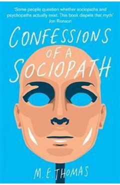 Confessions Of A Sociopath: A Life Spent Hiding In Plain Sight - M.e. Thomas