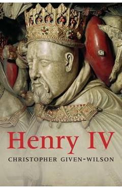 Henry IV – Chris Given-Wilson Chris Given-Wilson imagine 2022 cartile.ro