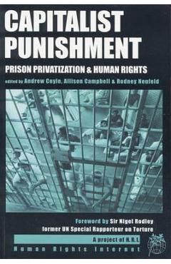 Capitalist Punishment: Prison Privatization and Human Rights – Rodney Neufeld, Andrew Coyle, Allison Campbell Allison