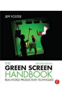 The Green Screen Handbook – Jeff Foster Jeff Foster imagine 2022 cartile.ro