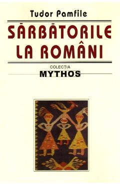 Sarbatorile la romani - Tudor Pamfile
