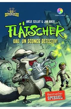 Flatscher. Uau, un sconcs detectiv! - Antje Szillat, Jan Birck