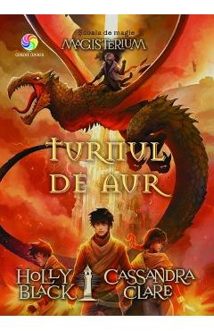 Turnul de aur. Seria Magisterium - Holly Black, Cassandra Clare