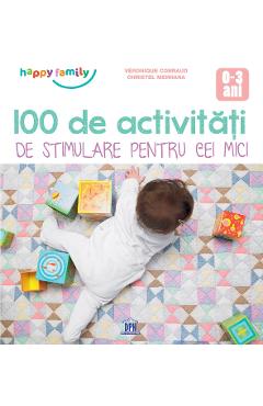 100 De Activitati De Stimulare Pentru Cei Mici 0-3 Ani - Veronique Conraud, Christel Mehnana