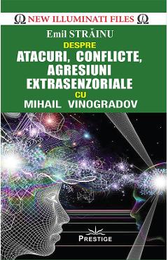 Atacuri, conflicte, agresiuni extrasenzoriale cu Mihail Vinogradov - Emil Strainu