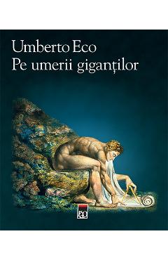Pe umerii gigantilor - Umberto Eco