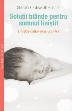 Solutii blande pentru somnul linistit al bebelusilor – Sarah Ockwell Smith bebelusilor imagine 2022