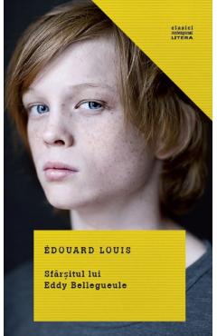 Sfarsitul lui Eddy Bellegueule - Edouard Louis - LITERA