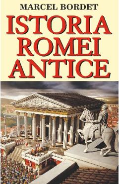 Istoria Romei antice – Marcel Bordet antice