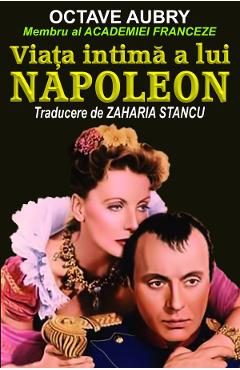Viata intima a lui Napoleon – Octave Aubry Aubry