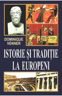 Istorie si traditie la europeni - Dominique Venner - ORIZONTURI