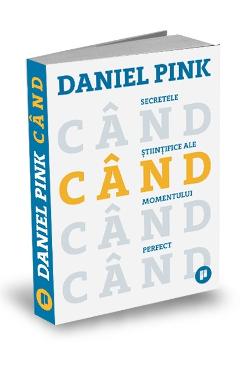 Cand. Secretele stiintifice ale momentului perfect - Daniel Pink