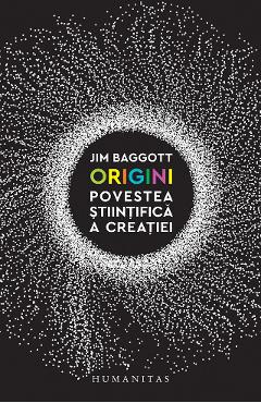 Origini. Povestea stiintifica a creatiei - Jim Baggott