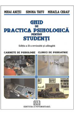 Ghid De Practica Psihologica Pentru Studenti - Mihai Anitei, Simona Trifu, Mihaela Chraif