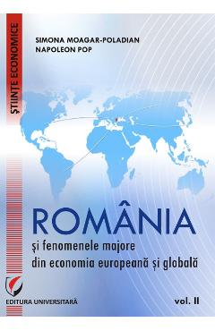 Romania si fenomenele majore din economia europeana si globala vol.2 - Simona Moagar-Poladian, Napoleon Pop