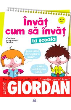 Invat cum sa invat la scoala - Andre Giordan - DIDACTICA PUBLISHING HOUSE