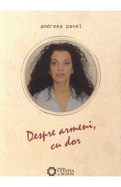Despre armeni, cu dor - Andreea Pavel - CETATEA DE SCAUN
