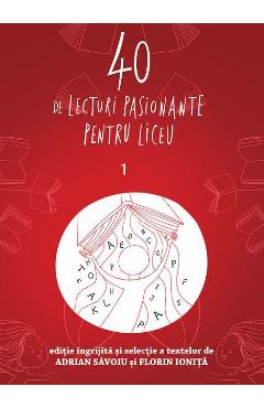 40 de lecturi pasionante pentru liceu Vol.1 - Adrian Savoiu, Florin Ionita - GRUPUL EDITORIAL ART