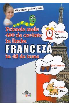 Primele mele 480 de cuvinte in limba franceza in 40 de teme - PRESTIGE
