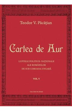 Cartea de aur vol.5 - Teodor V. Pacatian - CASA CARTII DE STIINTA