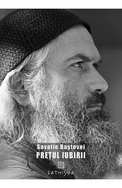 Pretul iubirii - Savatie Bastovoi - CATHISMA