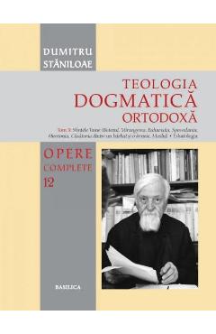 Teologia dogmatica ortodoxa. Tom 3 (Opere complete 12) - Dumitru Staniloae