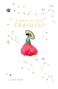 Istoria si arta ceaiului - Laura C. Martin