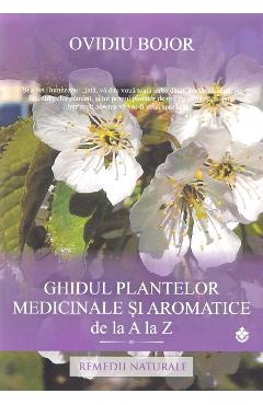 Ghidul plantelor medicinale si aromatice de la A la Z - Ovidiu Bojor