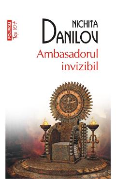 Ambasadorul invizibil - Nichita Danilov - POLIROM