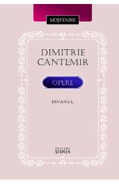 Opere: Divanul – Dimitrie Cantemir Dimitrie Cantemir imagine 2022 cartile.ro
