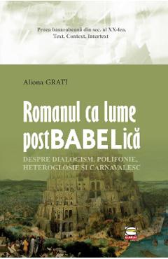 Romanul ca lume postbabelica - Aliona Grati