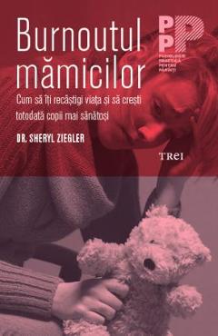 Bornoutul mamicilor – Sheryl Ziegler Bornoutul