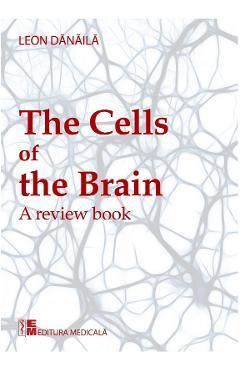 The cells of the brain - Leon Danaila