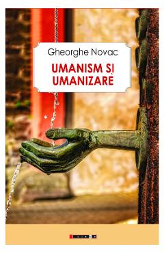 Umanism si umanizare - Gheorghe Novac