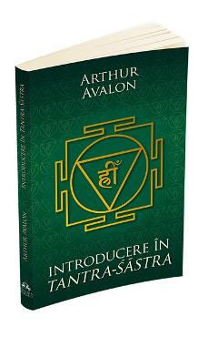 Introducere in Tantra-Sastra - Arthur Avalon - HERALD