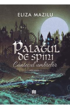 Palatul de spini. Cantecul umbrelor Vol.1 - Eliza Mazilu