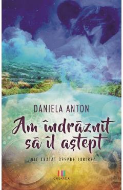 Am Indraznit Sa Il Astept - Daniela Anton